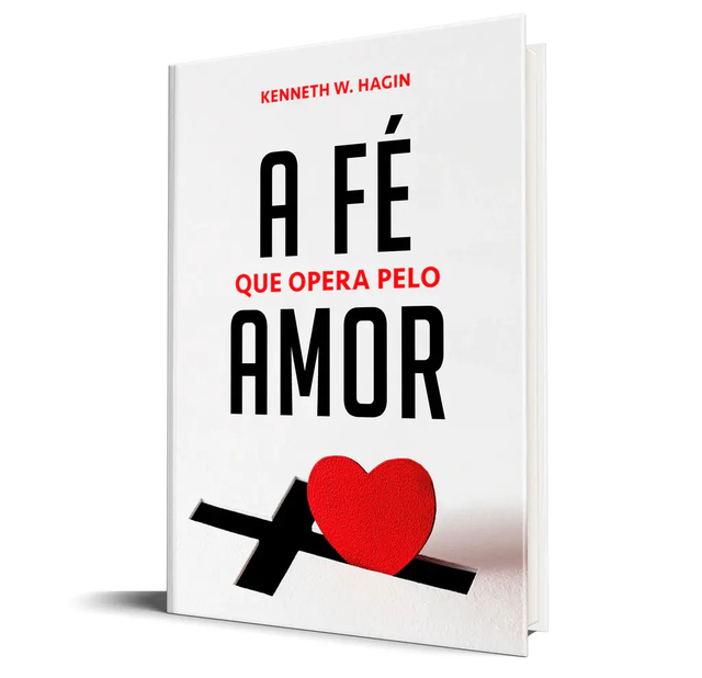 A Fé Que Opera Pelo Amor - Kenneth W. Hagin