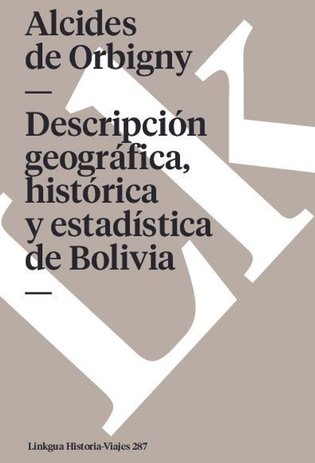 Descripción geográfica, histórica y estadística de Bolivia. - Alcides de Orbigny