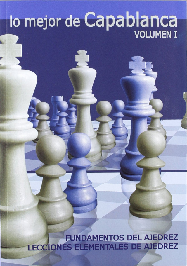 Lo mejor de Capablanca Volumen I - Fundamentos del ajedrez - Lecciones elementales de ajedrez