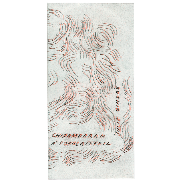 CHIDAMBARAM À POPOCATEPETL • Julie Gindre