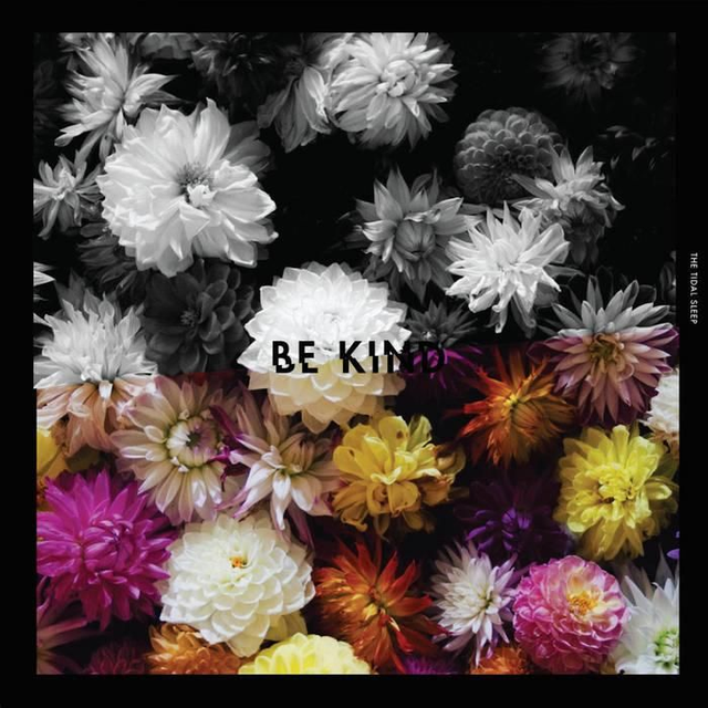 THE TIDAL SLEEP
"Be Kind" EP