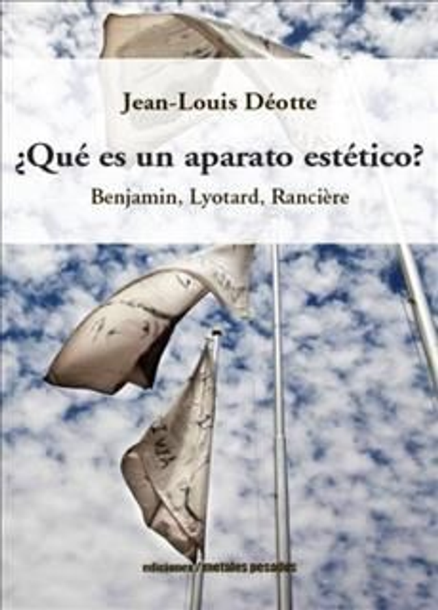 ¿QUE ES UN APARATO ESTETICO? BENJAMIN, LYOTARD, RANCIERE, Jean Louis Deótte