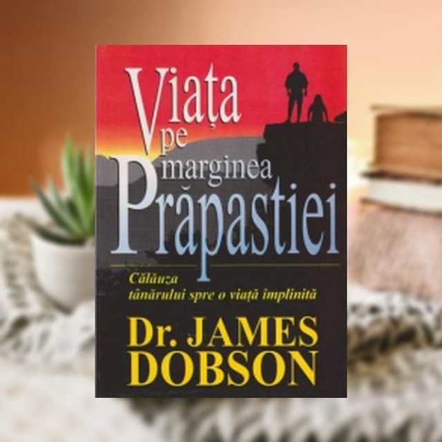 Viata pe marginea prapastiei -- James Dobson