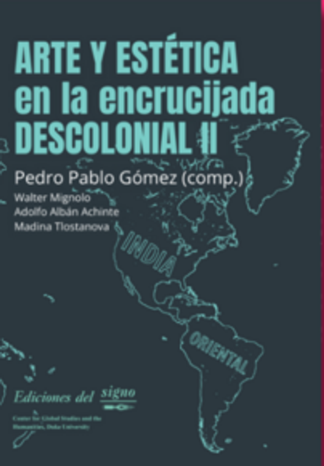 Arte y estética en la encrucijada descolonial II – Walter Mignolo, Adolfo Albán Achinte, Madina Tlostanova