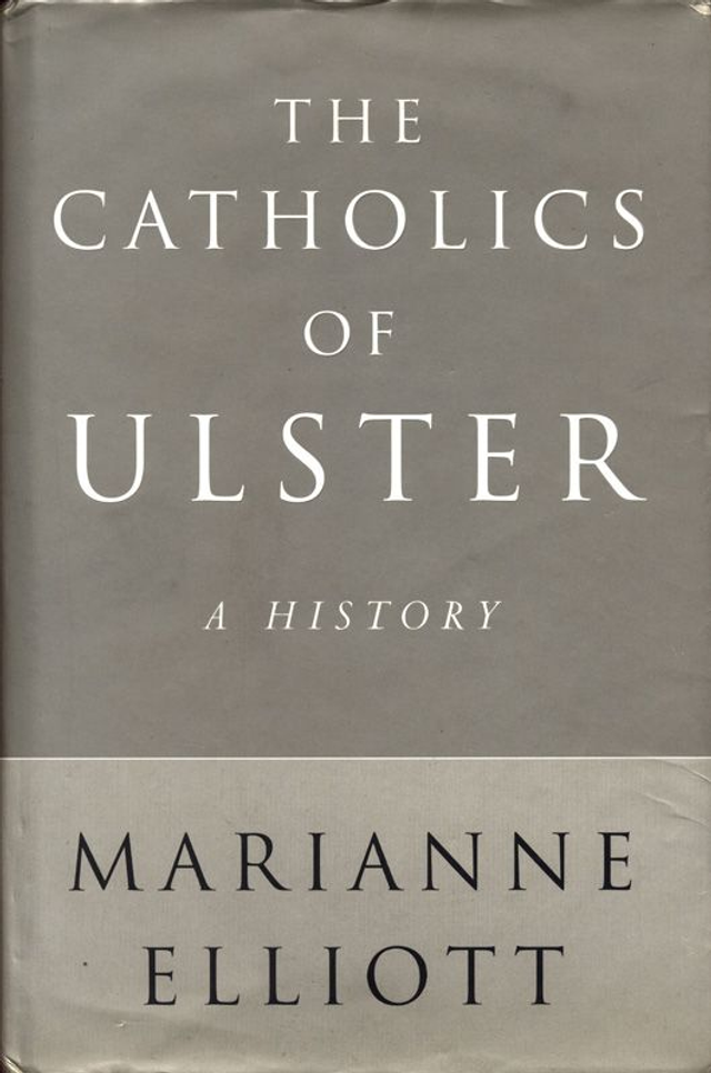 The Catholics of Ulster A History by Marianne Elliott