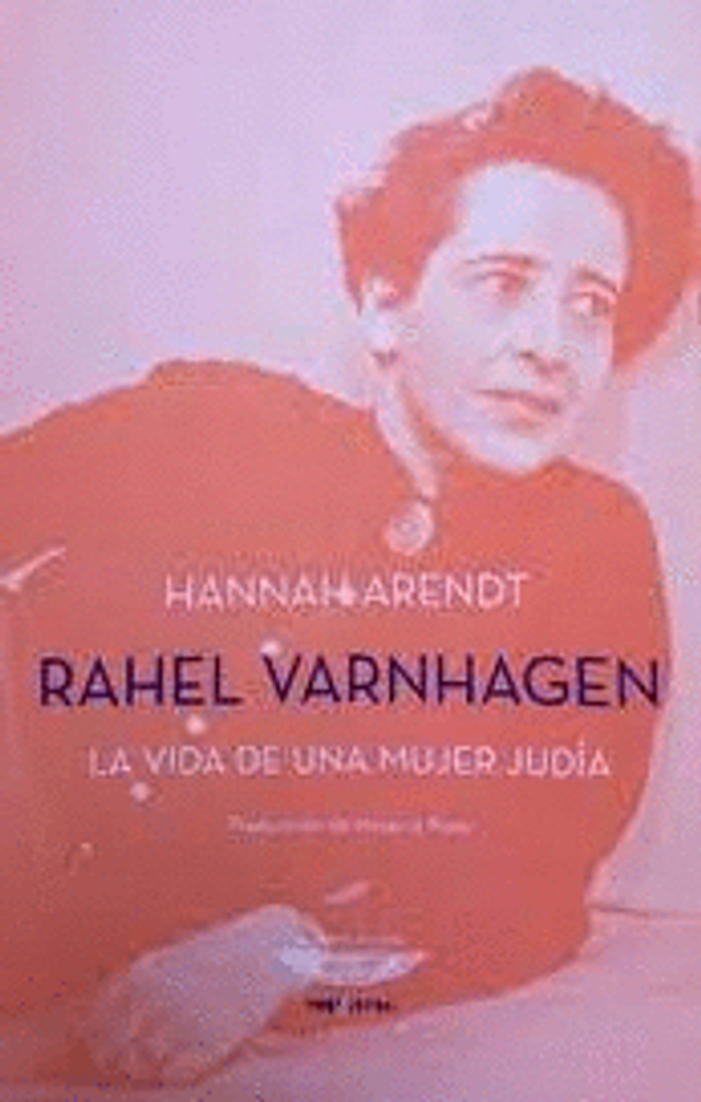 Rahel Varnhagen: La vida de una mujer judía - Hannah Arendt