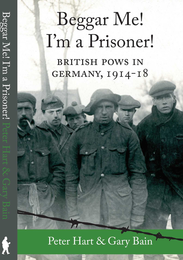 001 Beggar Me! I'm a Prisoner! British POWs in Germany, 1914-18 Signed by both authors! UK SALES ONLY!