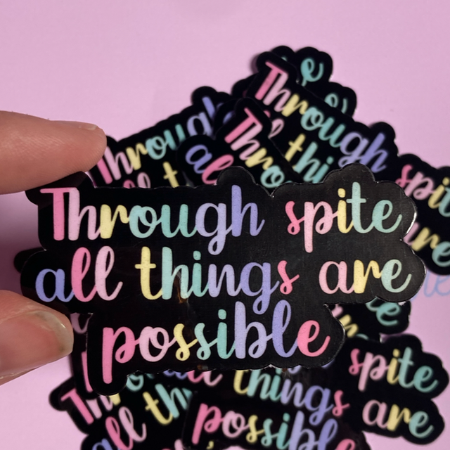 Through Spite All Things Are Possible Sticker