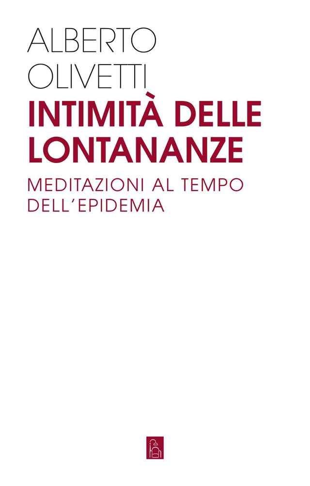 Olivetti Alberto - Intimità delle lontananze. Meditazioni al tempo dell'epidemia