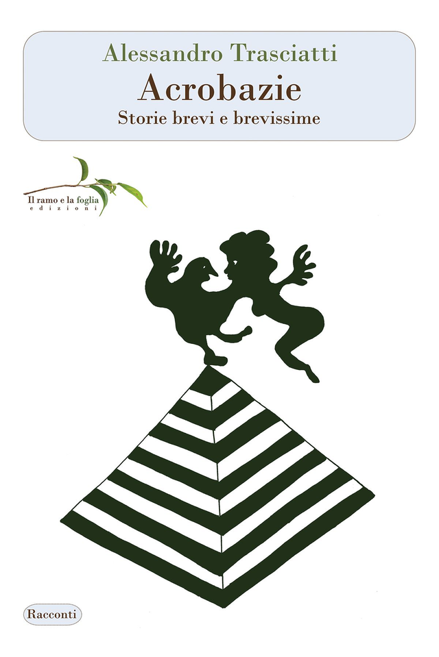 Trasciatti Alessandro - Acrobazie. Storie brevi e brevissime 