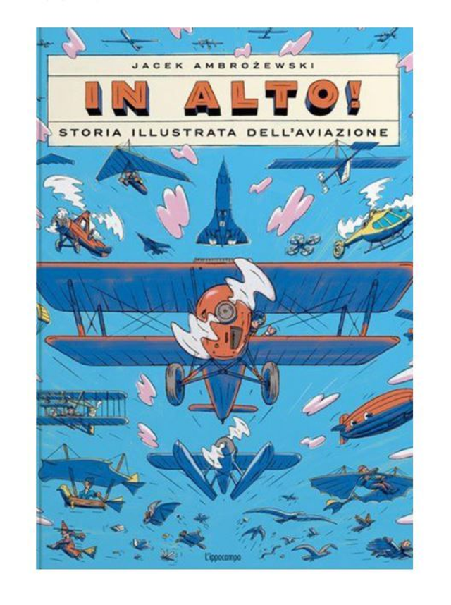 In alto! storia illustrata dell'aviazione - di Jacek Ambrozewski