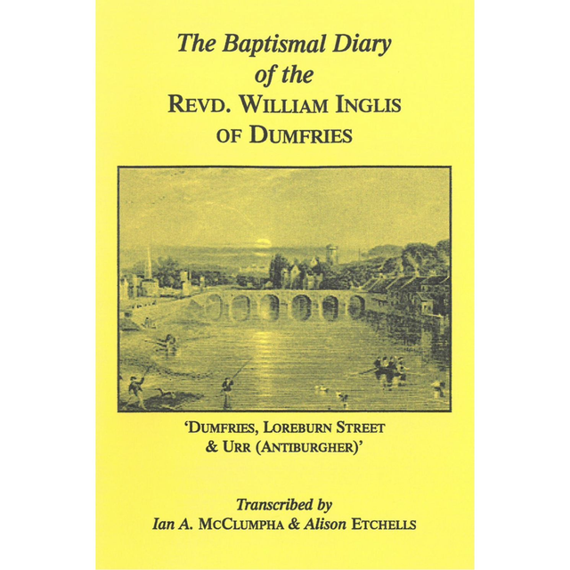 Baptismal Diary of the Revd William Inglis of Dumfries