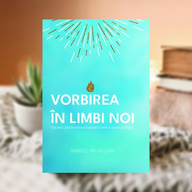 Vorbirea in limbi noi -- Daniel Muresan