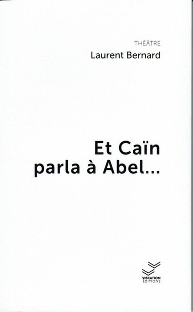 Et Caïn parla à Abel - Laurent Bernard