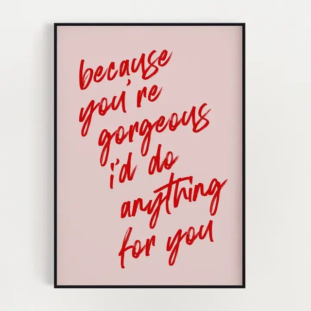 Because you're gorgeous prints