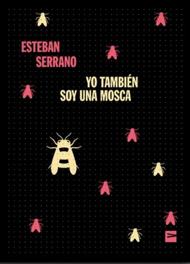 Yo también soy una mosca - Esteban Serrano