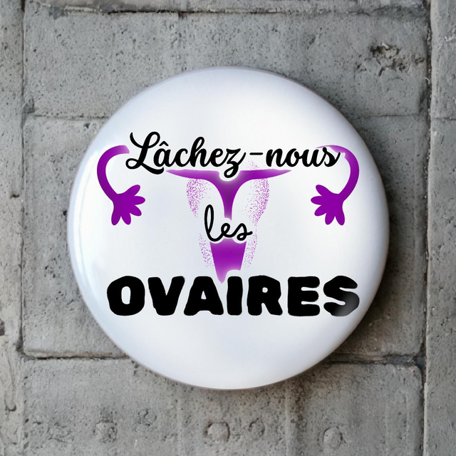 Lâchez nous les ovaires