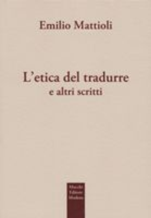 Mattioli Emilio - L'etica del tradurre e altri scritti