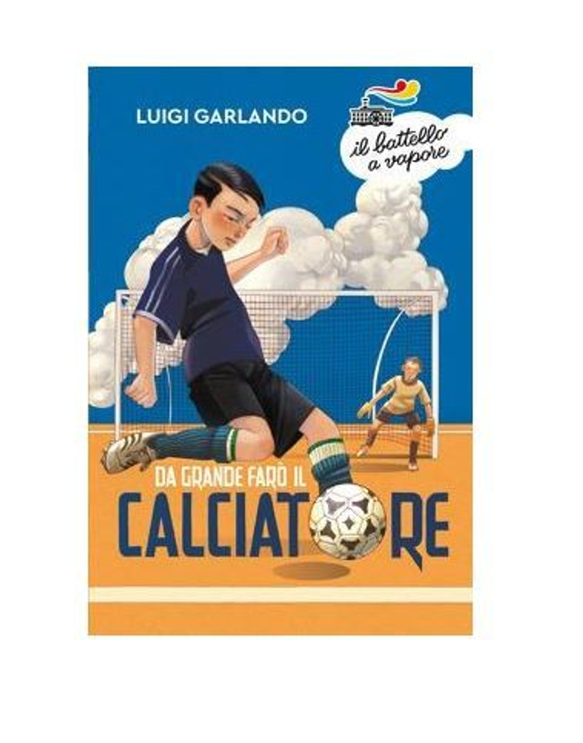 Da grande farò il calciatore - di Luigi Garlando