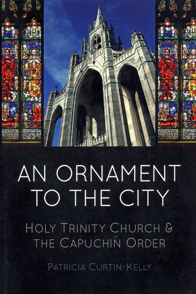 An Ornament to the City: Holy Trinity and the Capuchin Order by Patricia Curtin-Kelly