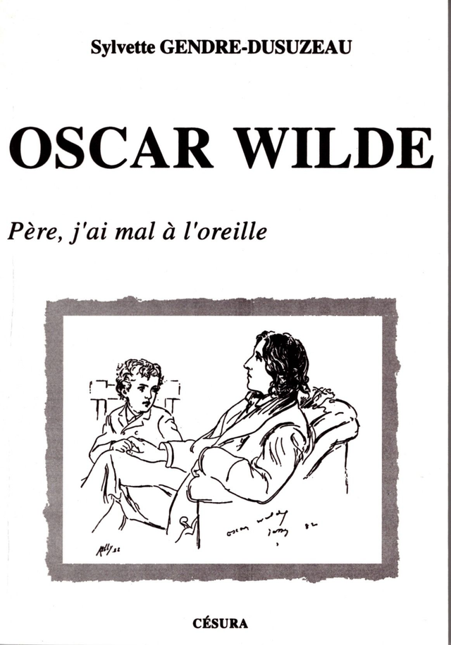 Oscar Wilde, Père j’ai mal à l’oreille de Sylvette Gendre-Dusuzeau