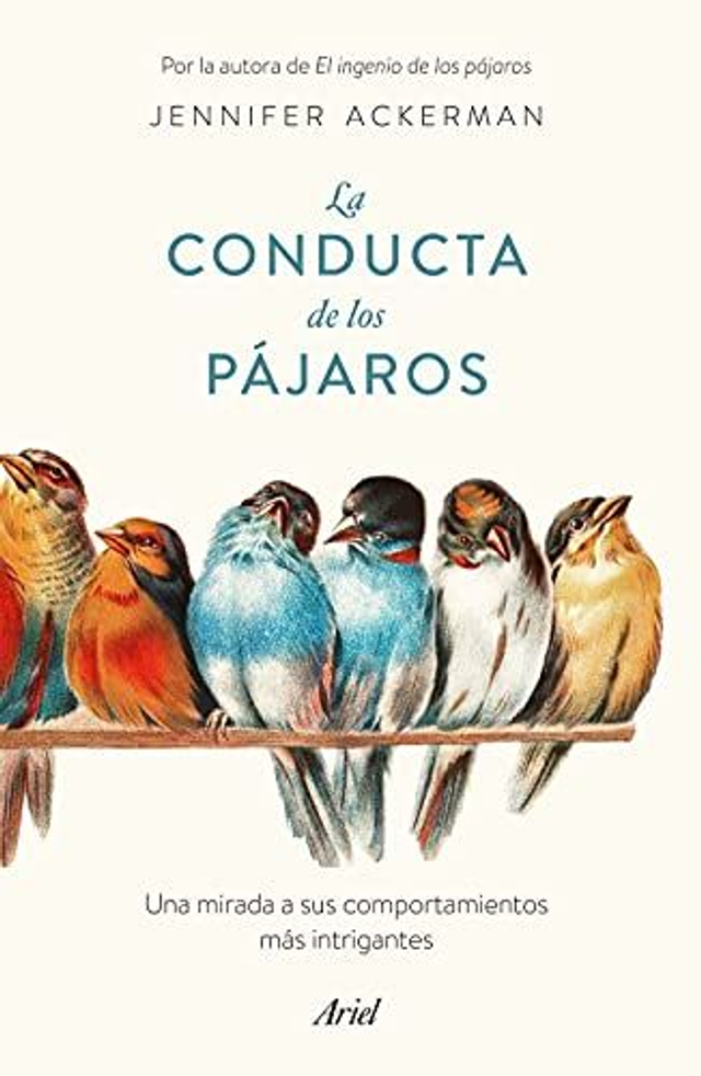 La conducta de los pájaros: Una mirada a sus comportamientos más intrigantes - Jennifer Ackerman