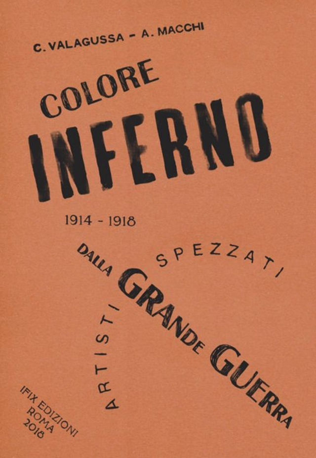 Valagussa Cecilia - Coloreinferno. Artisti spezzati dalla grande guerra. 1914-1918 (Ifix)