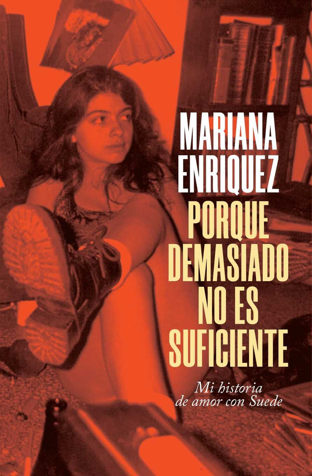 Porque demasiado no es suficiente: Mi historia de amor con Suede - Mariana Enriquez