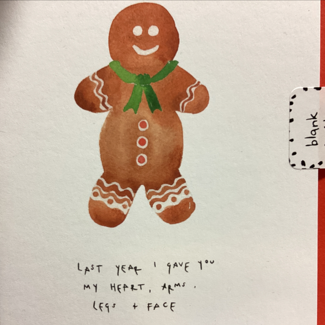 Christmas Blank Inside - Gingerbread Person ‘Last year I gave you my heart, arms, legs and face! BI