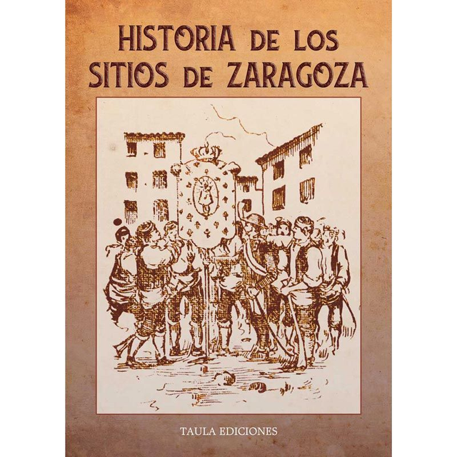 HISTORIA DE LOS SITIOS DE ZARAGOZA. Por un amante de su patria.