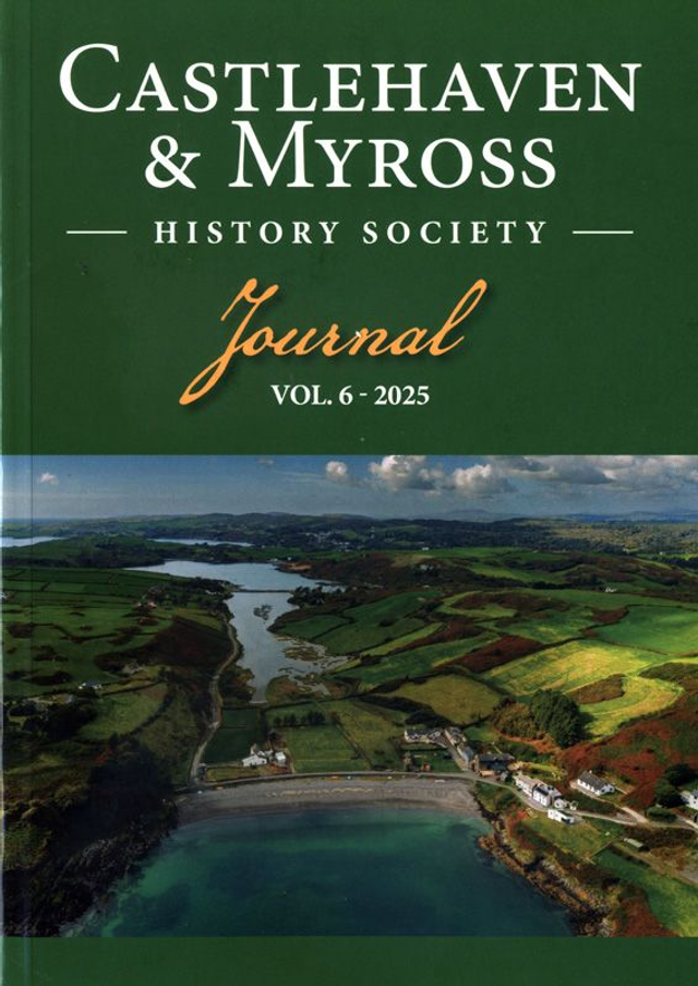 Castlehaven &amp; Myross History Society Journal Vol. 6 (2025)