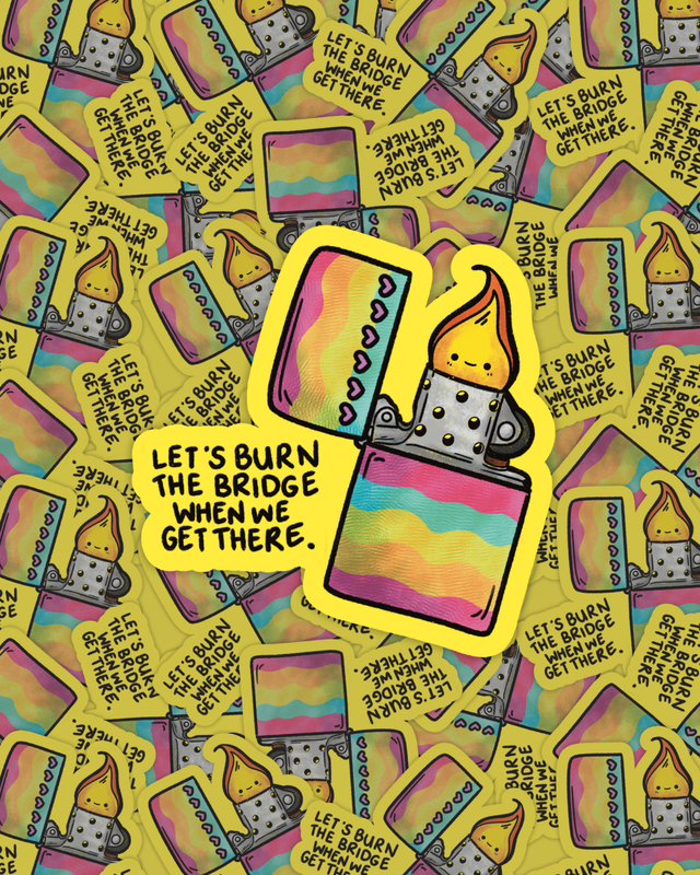 Let’s Burn the Bridge When We Get There