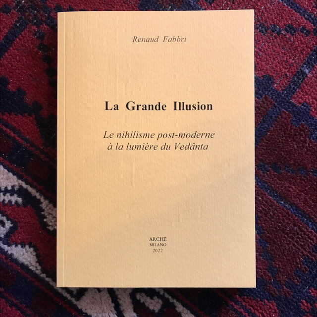 FABBRI Renaud - La Grande Illusion, Le nihilisme post-moderne à la lumière de Vedânta