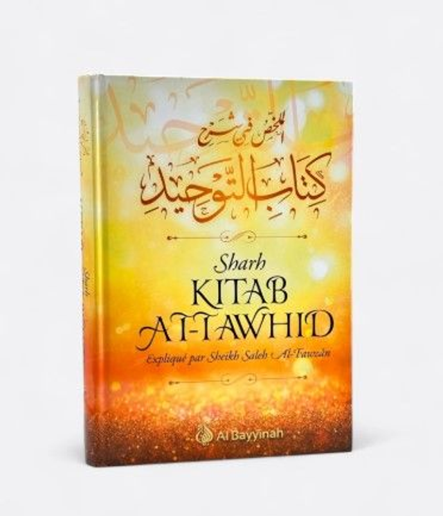 Sharh Kitab AT-Tawhid expliqué par Sheikh Saleh Al-Fawzân édition Al Bayyinah 