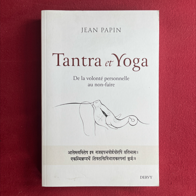 Tantra et Yoga, De la volonté personnelle au non-faire - Jean PAPIN