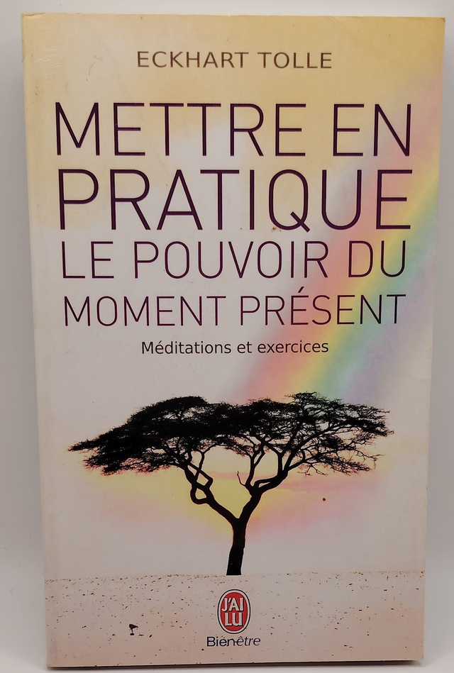 Mettre en pratique le pouvoir du moment présent de Eckhart Tolle