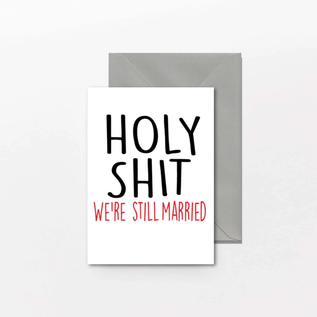 Holy Shit We’re Still Married - anniversary card