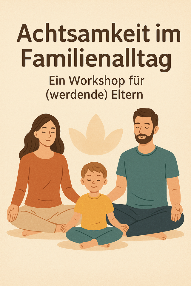 Achtsamkeit im Familienalltag – Ein Workshop für (werdende) Eltern