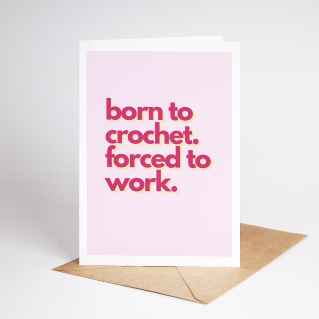 "Born To Crochet. Forced To Work" (A5)