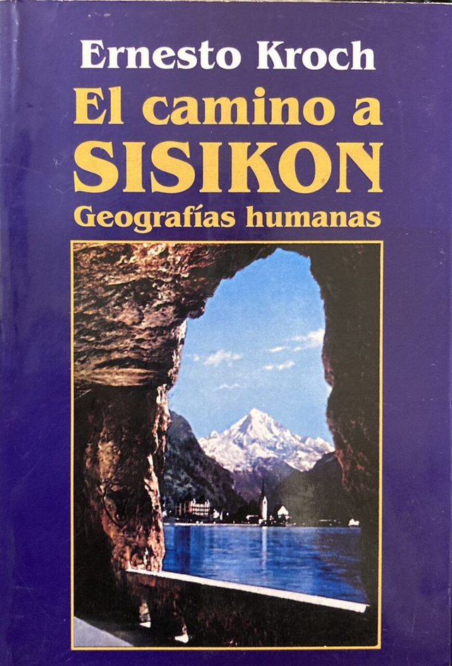 El camino a Sisikon: Geografías humanas - Ernesto Kroch