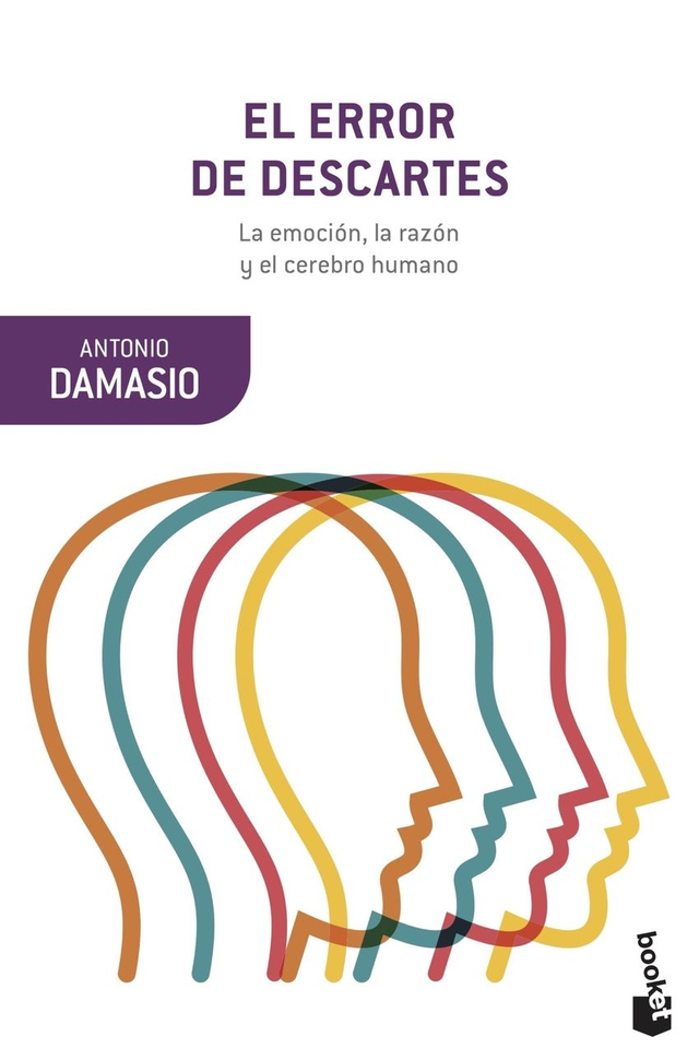 El error de Descartes: La emoción, la razón y el cerebro humano - Antonio Damasio