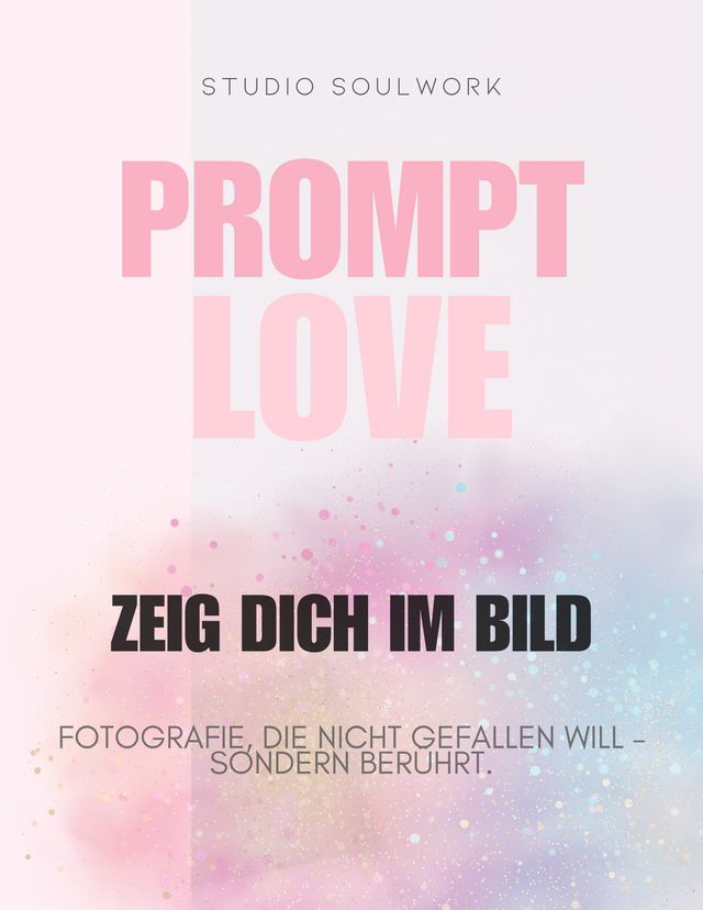 WORKBOOK: "PromptLove – Zeig dich im Bild": Fotografie, die nicht gefallen will – sondern berührt.