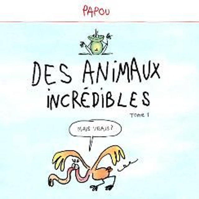 Des animaux incredibles tome 1