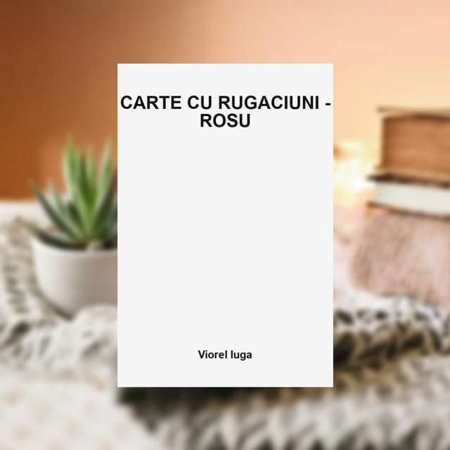 CARTE CU RUGACIUNI -- ROSU -- Viorel Iuga
