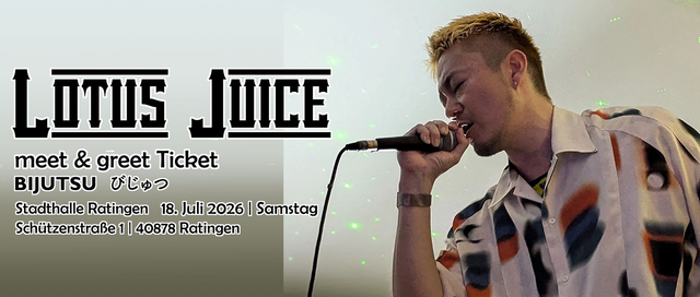 LOTUS JUICE SAMSTAG 18. Juli meet&greet-Ticket
