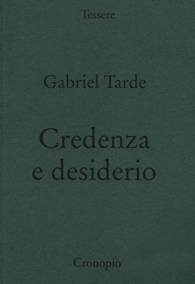Tarde Gabriel - Credenza e desiderio (Edizioni Cronopio)