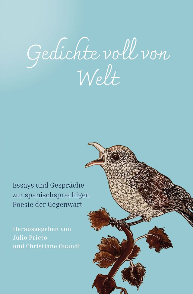 Gedichte voll von Welt: Essays und Gespräche zur spanischsprachigen Poesie der Gegenwart - Christiane Quandt, Julio Prieto