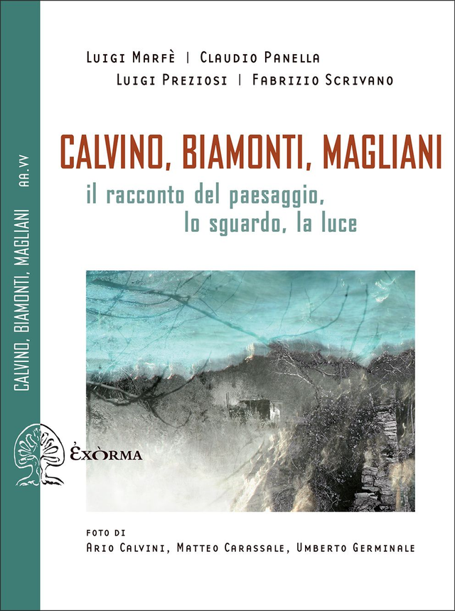 Marfè Luigi / Panella Claudio / Preziosi Luigi / Scrivano Fabrizio - Calvino, Biamonti, Magliani. Il racconto del paesaggio, lo sguardo, la luce