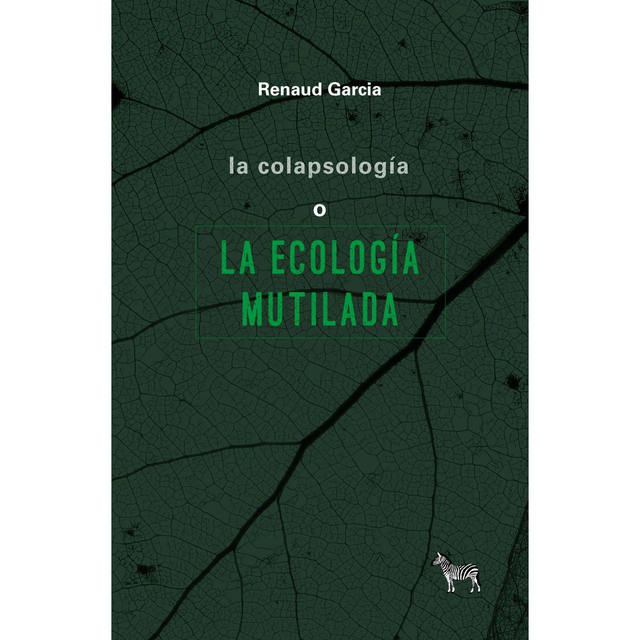 La Colapsología O La Ecología Mutilada, Renaud Garcia