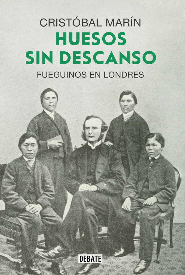Huesos sin descanso. Fueguinos en Londres - Cristóbal Marín